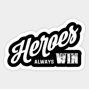 Heroes Always Win Sticker